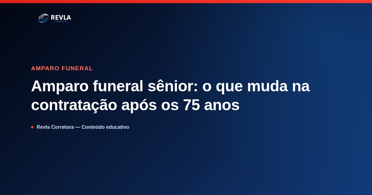 Amparo funeral sênior: o que muda na contratação após os 75 anos